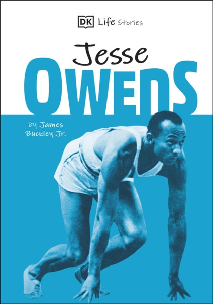 Dk Life Stories Jesse Owens: Amazing People Who Have Shaped Our World