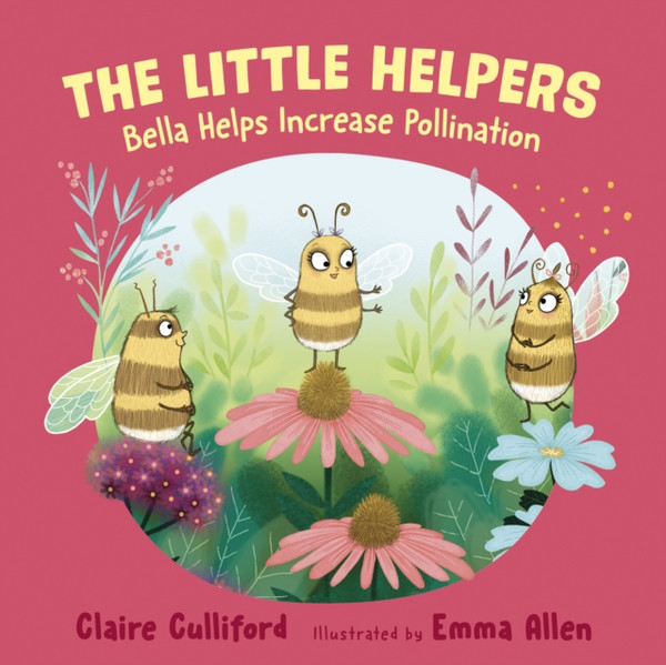The Little Helpers: Bella Helps Increase Pollination: (A Climate-Conscious Children'S Book)