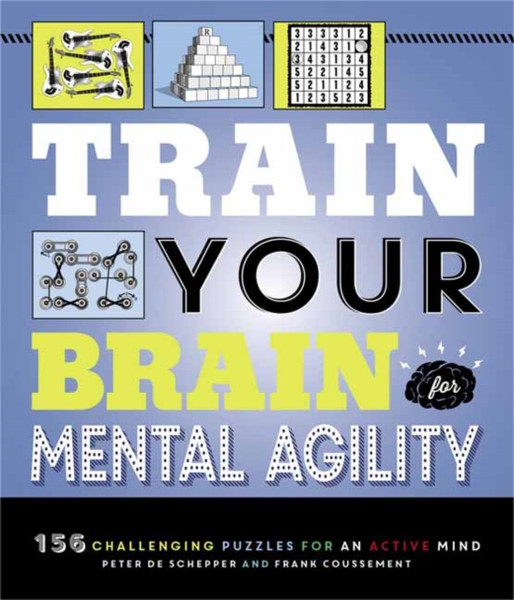 Train Your Brain: Mental Agility: 156 Puzzles For An Active Mind