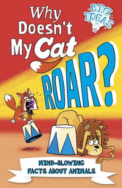 Why Doesn'T My Cat Roar?: Mind-Blowing Facts About Animals