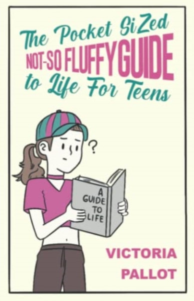 The Pocket-Sized Not-So Fluffy Guide To Life - For Teens