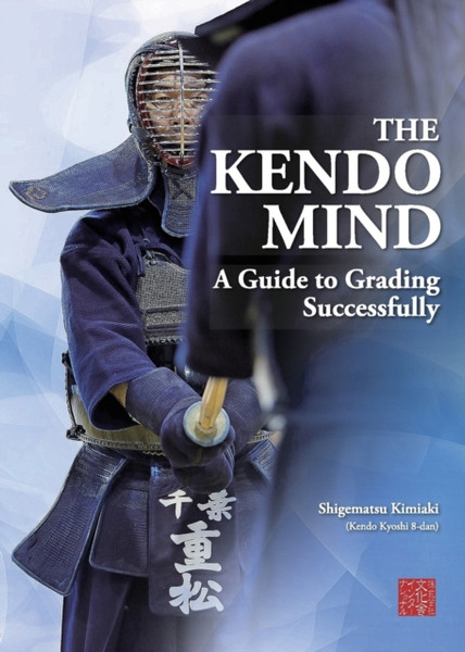 The Kendo Mind: A Guide To Grading Successfully