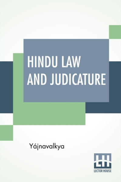 Hindu Law And Judicature: From The Dharma-&#346;Astra Of Yajnavalkya In English With Explanatory Notes And Introduction By Edward Roeer And W. A. Montriou