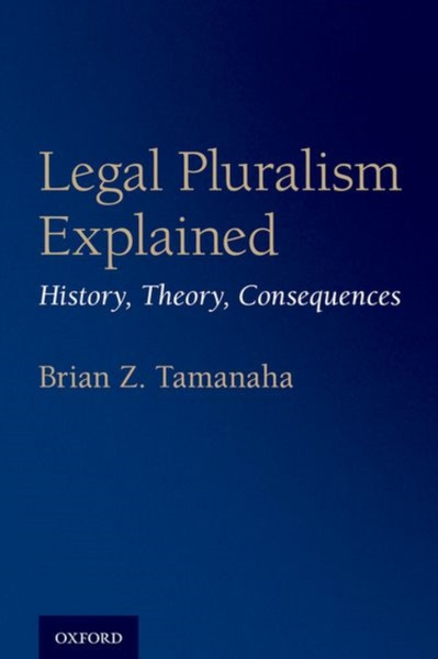 Legal Pluralism Explained: History, Theory, Consequences