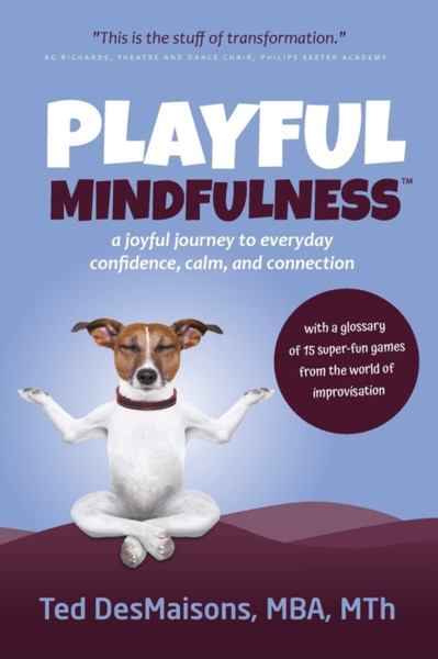 Playful Mindfulness: A Joyful Journey To Everyday Confidence, Calm, And Connection