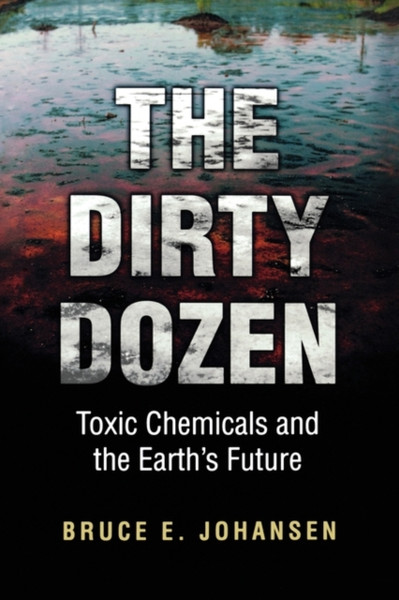 The Dirty Dozen: Toxic Chemicals And The Earth'S Future