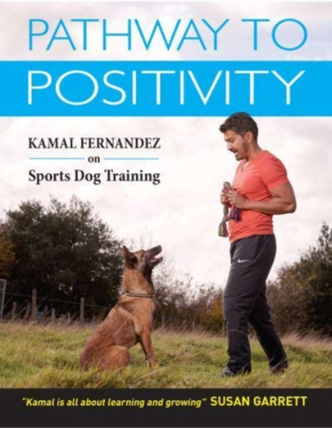 Pathway To Positivity: Creating The Perfect Pet And Competition Dog