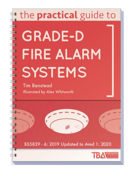 The Practical Guide To Grade-D Fire Alarm Systems: Bs5839 - 6: 2019 Updated To Amd 1: 2020