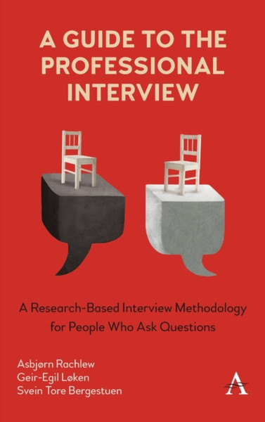 A Guide To The Professional Interview: A Research-Based Interview Methodology For People Who Ask Questions
