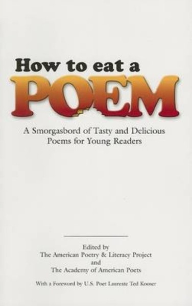 How To Eat A Poem: A Smorgasbord Of Tasty And Delicious Poems For Young Readers