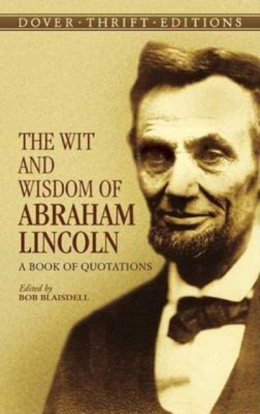 The Wit And Wisdom Of Abraham Lincoln: A Book Of Quotations