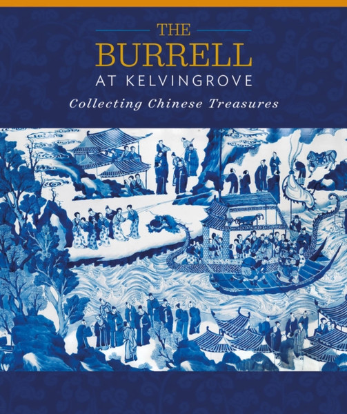 The Burrell At Kelvingrove: Collecting Chinese Treasures