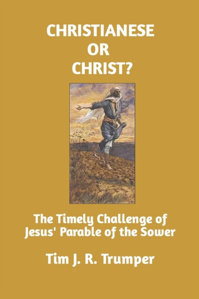 Christianese Or Christ?: The Timely Challenge Of Jesus' Parable Of The Sower