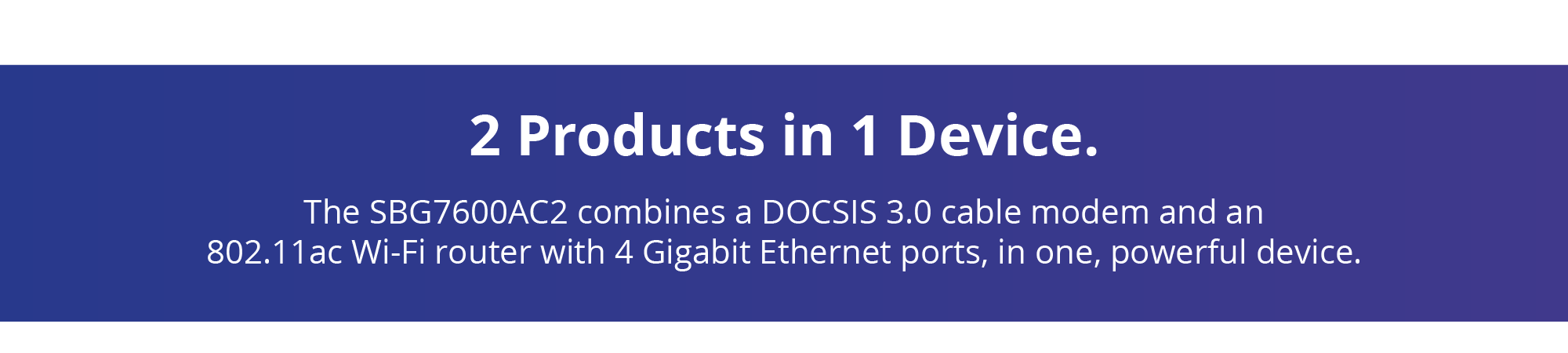 2 Products in 1 Device.