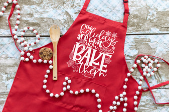 The holidays are what you BAKE them- Apron