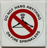 DO NOT HANG ANYTHING ON FIRE SPRINKLERS SIGN