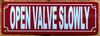 open-valve-slowly-2x6-red-aluminum-sign.jpg