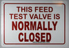 SIGN THIS FEED TEST VALVE IS NORMALLY CLOSED