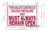 THIS VALVE CONTROLS EXCESS PRESSURE AND MUST ALWAYS REMAIN OPEN Signage