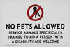 NO Pets Allowed Service Animals SPECIFICALLY Trained to AID A Person with Disability are Welcome