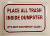 PLACE ALL TRASH INSIDE DUMPSTER LET'S KEEP OUR PROPERTY CLEAN SIGNAGE  ALUMINUM