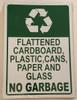 FLATTENED CARDBOARD, PLASTIC, CANS, PAPER AND GLASS NO GARBAGE