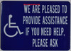 SIGN WE are Please to Provide Assistance IF You Need Help Please Ask