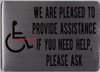 WE are Please to Provide Assistance IF You Need Help Please Ask Signage