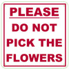 PLEASE DO NOT PICK THE FLOWERS