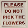 PLEASE DO NOT PICK THE FLOWERS   BUILDING SIGN