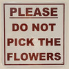 PLEASE DO NOT PICK THE FLOWERS   BUILDING SIGNAGE