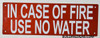 IN CASE OF FIRE USE NO WATER Sign