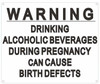 SIGN Warning: Drinking Alcoholic Beverages During Pregnancy CAN Cause Birth Defects