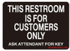 THIS RESTROOM IS FOR CUSTOMERS ONLY ASK ATTENDANT FOR CODE Sign