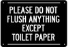 PLEASE DO NOT FLUSH ANYTHING EXCEPT TOILET PAPER Sign