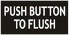 PUSH BUTTON TO FLUSH Sign