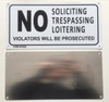 NO SOLICITING TRESPASSING ,LOITERING VIOLATORS WILL BE PROSECUTED