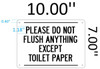 PLEASE DO NOT FLUSH ANYTHING EXCEPT TOILET PAPER