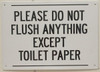 SIGN PLEASE DO NOT FLUSH ANYTHING EXCEPT TOILET PAPER