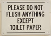 PLEASE DO NOT FLUSH ANYTHING EXCEPT TOILET PAPER  BUILDING SIGNAGE