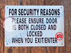 FOR SECURITY REASONS PLEASE ENSURE DOOR IS BOTH CLOSED AND LOCKED WHEN YOU EXIT OR ENTER SIGN