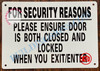 FOR SECURITY REASONS PLEASE ENSURE DOOR IS BOTH CLOSED AND LOCKED WHEN YOU EXIT OR ENTER SIGN