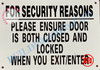 FOR SECURITY REASONS PLEASE ENSURE DOOR IS BOTH CLOSED AND LOCKED WHEN YOU EXIT OR ENTER SIGN (ALUMINUM SIGNS 7X10)