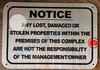 NOTICE ANY LOST DAMAGED OR STOLEN PROPERTIES WITHIN THE PREMISES OF THIS COMPLEX ARE NOT THE RESPONSIBILITY OF THE MANAGEMENT OR OWNER SIGN