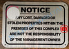 NOTICE ANY LOST DAMAGED OR STOLEN PROPERTIES WITHIN THE PREMISES OF THIS COMPLEX ARE NOT THE RESPONSIBILITY OF THE MANAGEMENT OR OWNER SIGN