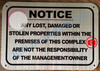 NOTICE ANY LOST DAMAGED OR STOLEN PROPERTIES WITHIN THE PREMISES OF THIS COMPLEX ARE NOT THE RESPONSIBILITY OF THE MANAGEMENT OR OWNER SIGN- BRUSHED ALUMINUM (ALUMINUM SIGNS 7X10)