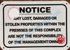 ANY LOST DAMAGED OR STOLEN PROPERTIES WITHIN THE PREMISES OF THIS COMPLEX ARE NOT THE RESPONSIBILITY OF THE MANAGEMENT OR OWNER SIGN- BRUSHED ALUMINUM (ALUMINUM SIGNS 7X10)