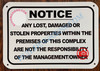 ANY LOST DAMAGED OR STOLEN PROPERTIES WITHIN THE PREMISES OF THIS COMPLEX ARE NOT THE RESPONSIBILITY OF THE MANAGEMENT OR OWNER SIGN- BRUSHED ALUMINUM (ALUMINUM SIGNS 7X10)