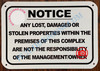 ANY LOST DAMAGED OR STOLEN PROPERTIES WITHIN THE PREMISES OF THIS COMPLEX ARE NOT THE RESPONSIBILITY OF THE MANAGEMENT OR OWNER SIGN- BRUSHED ALUMINUM (ALUMINUM SIGNS 7X10)