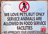 WE LOVE PETS BUT ONLY SERVICE ANIMALS ARE ALLOWED IN FOOD SERVICE FACILITIES SIGN